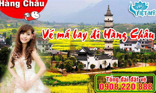 Vé máy bay đi Hàng Châu Vé máy bay đi Hàng Châu