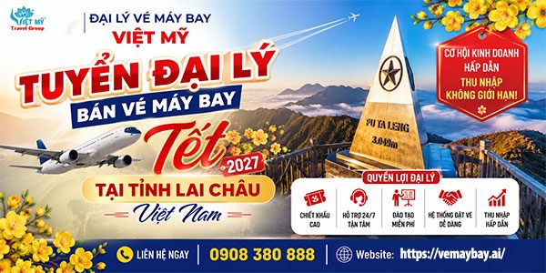 Tuyển đại lý bán vé máy bay Tết tại Tỉnh Lai Châu Việt Nam